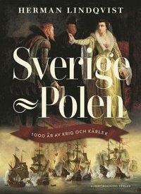 Sverige-Polen, tusen år av krig och&nbsp;kärlek